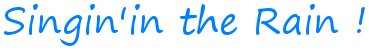 Singin'in the Rain !